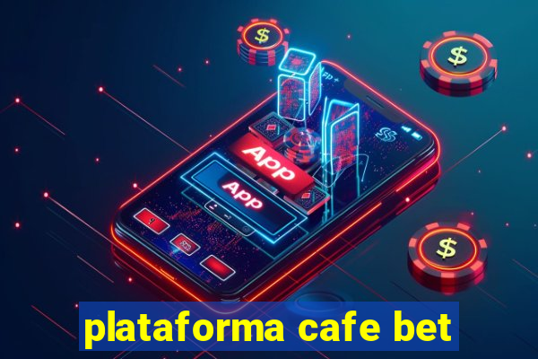 plataforma cafe bet